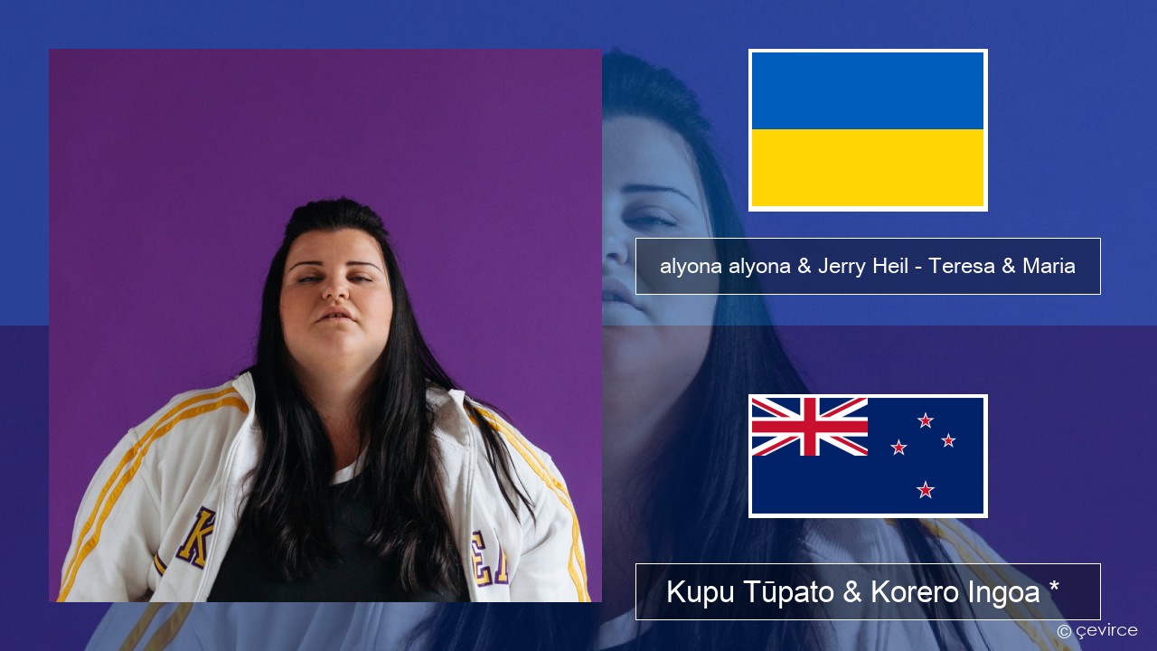 alyona alyona & Jerry Heil – Teresa & Maria Ingoa *  Kupu Tūpato & Korero Ingoa *