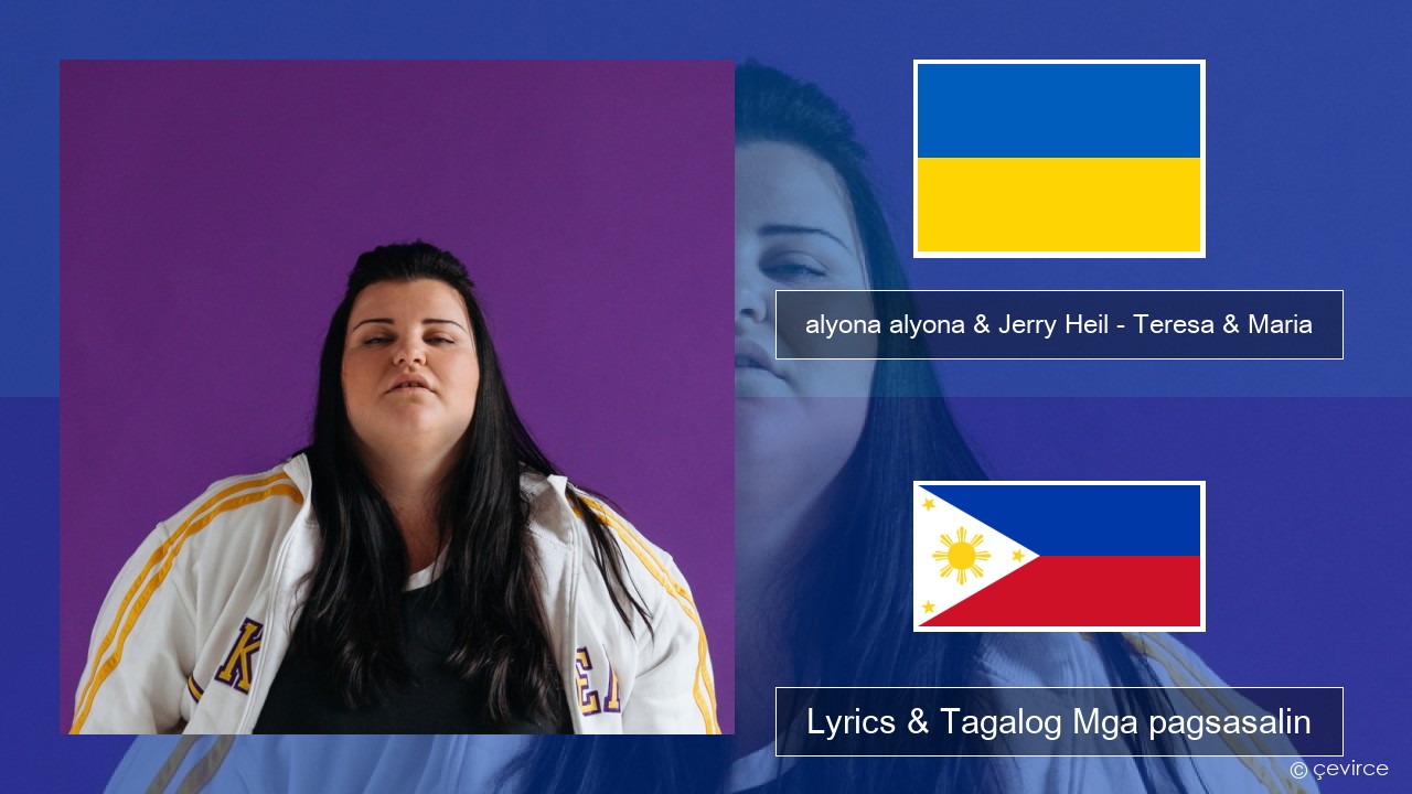 alyona alyona & Jerry Heil – Teresa & Maria Ukrainian Lyrics & Tagalog Mga pagsasalin