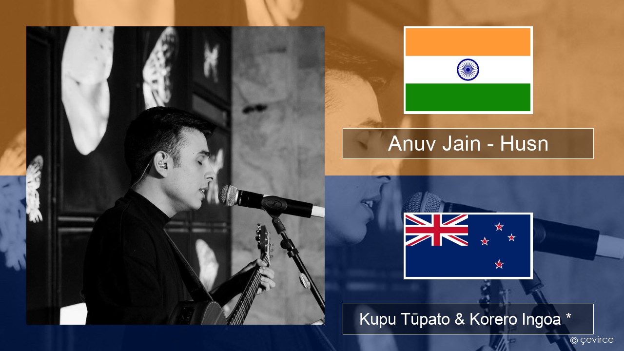 Anuv Jain – Husn Ingoa *  Kupu Tūpato & Korero Ingoa *