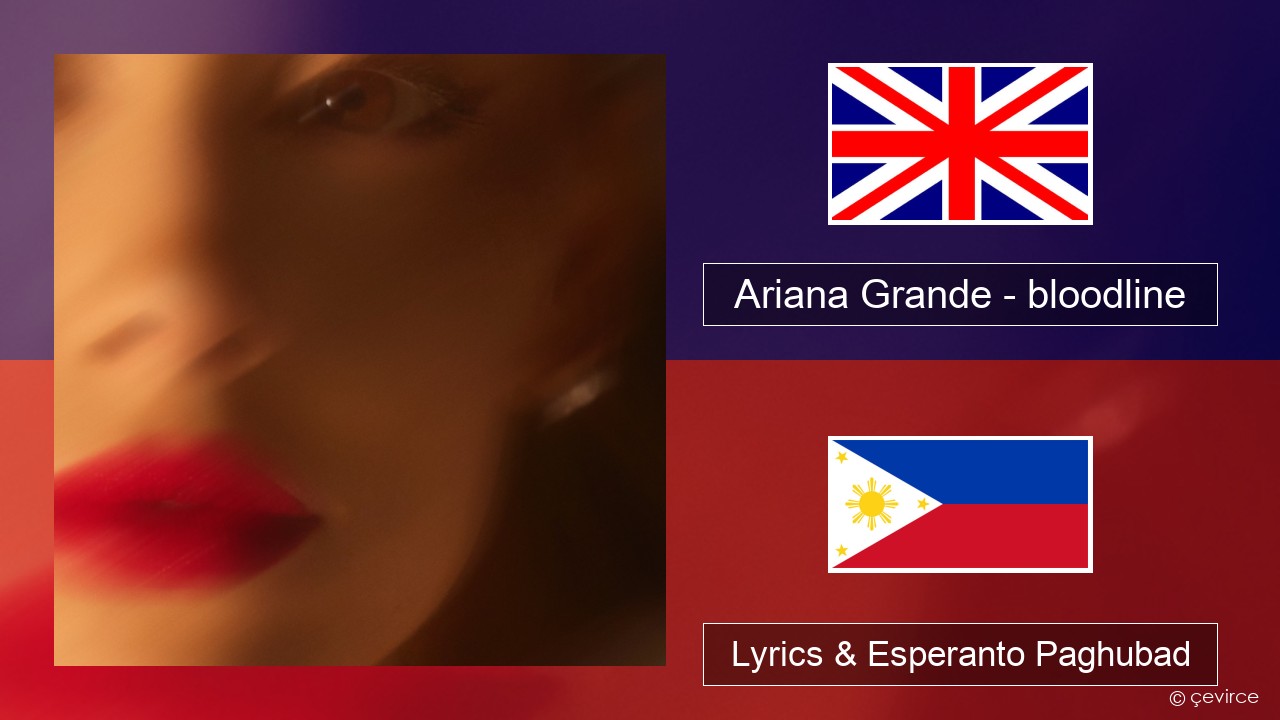Ariana Grande – bloodline English Lyrics & Esperanto Paghubad
