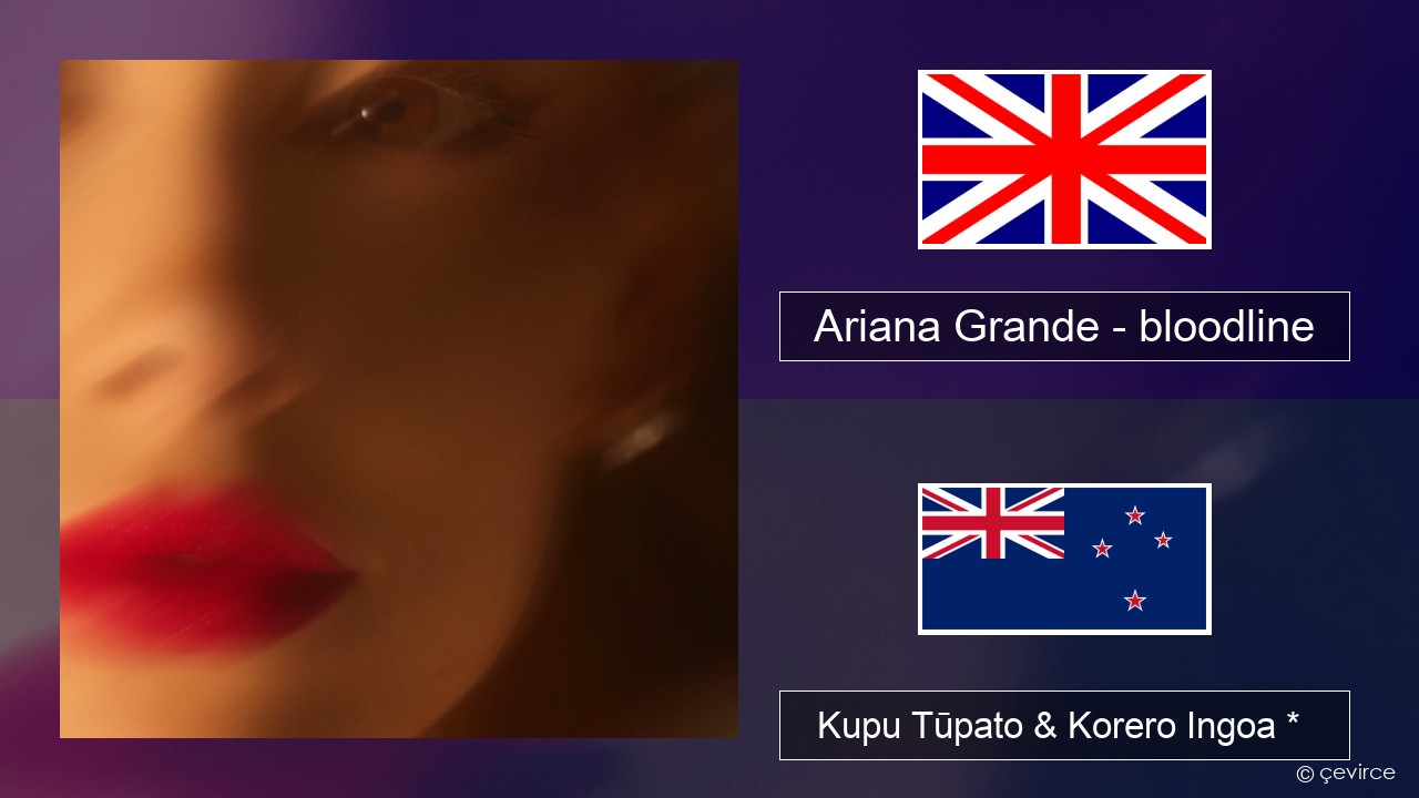 Ariana Grande – bloodline Ingoa *  Kupu Tūpato & Korero Ingoa *