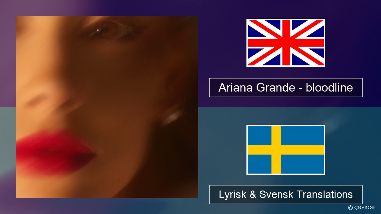 Ariana Grande – bloodline Engelsk Lyrisk & Svensk Translations