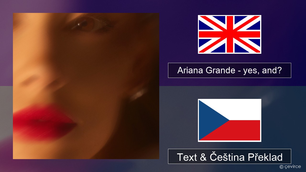 Ariana Grande – yes, and? Anglický Text & Čeština Překlad