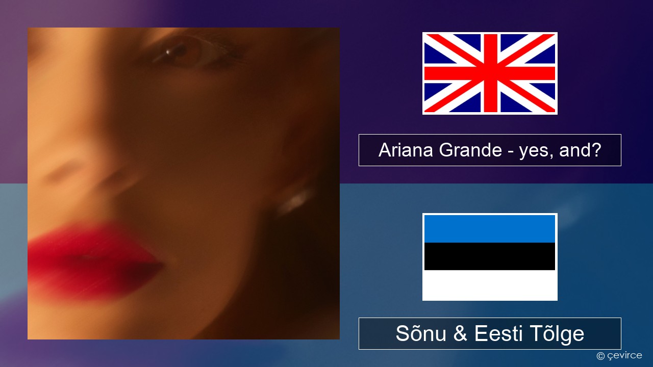 Ariana Grande – yes, and? Inglise Sõnu & Eesti Tõlge