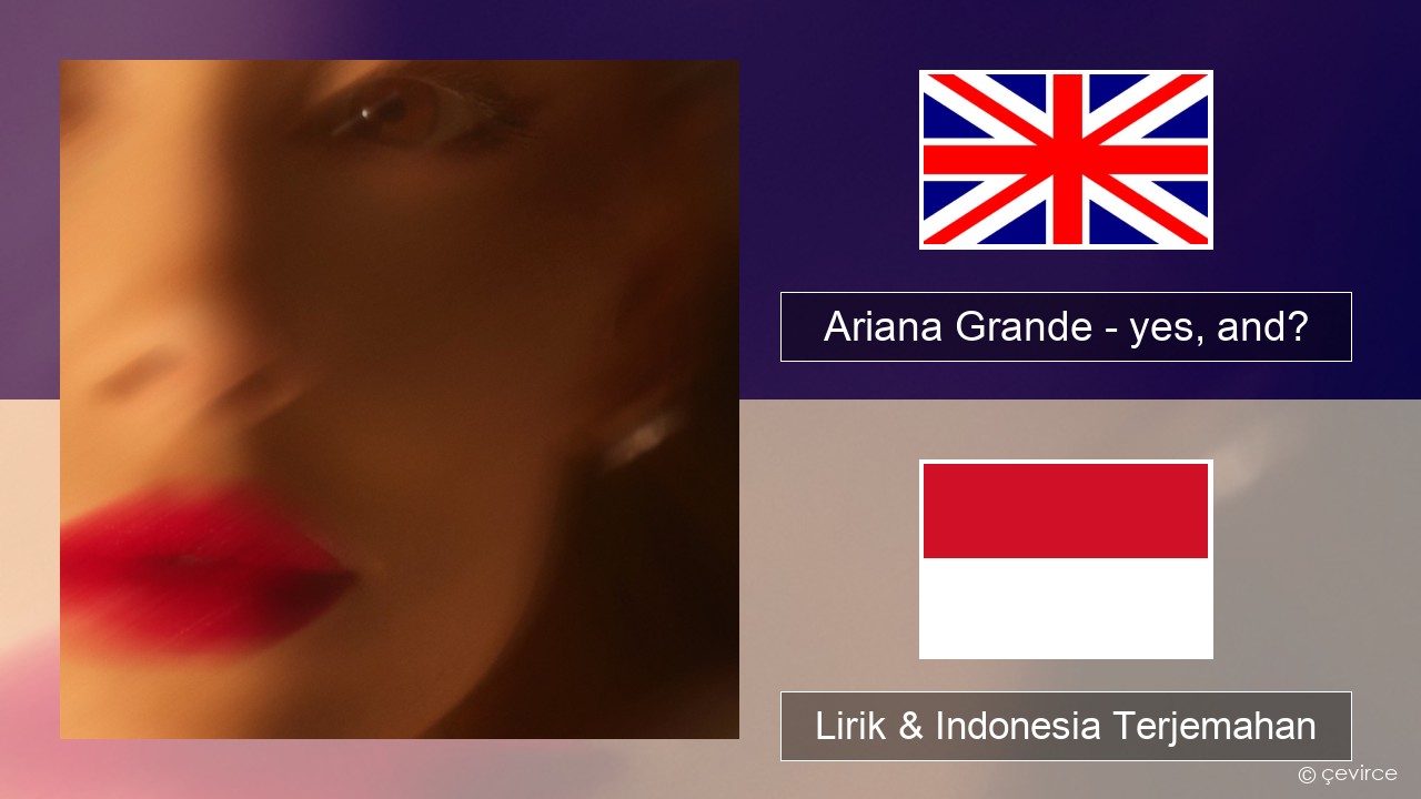 Ariana Grande – yes, and? Bahasa Indonesia Lirik & Indonesia Terjemahan