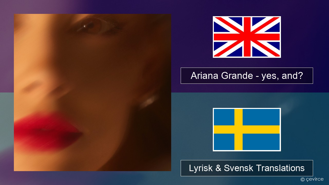 Ariana Grande – yes, and? Engelsk Lyrisk & Svensk Translations