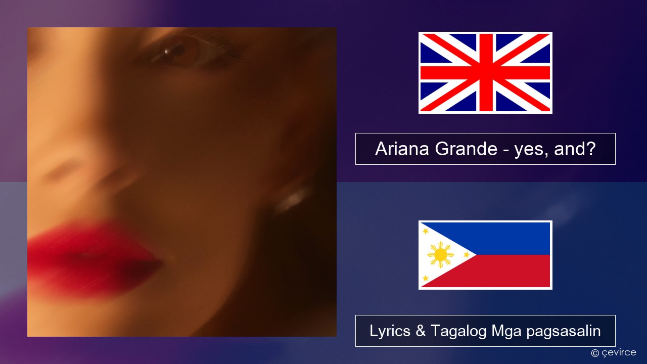 Ariana Grande – yes, and? Ingles Lyrics & Tagalog Mga pagsasalin