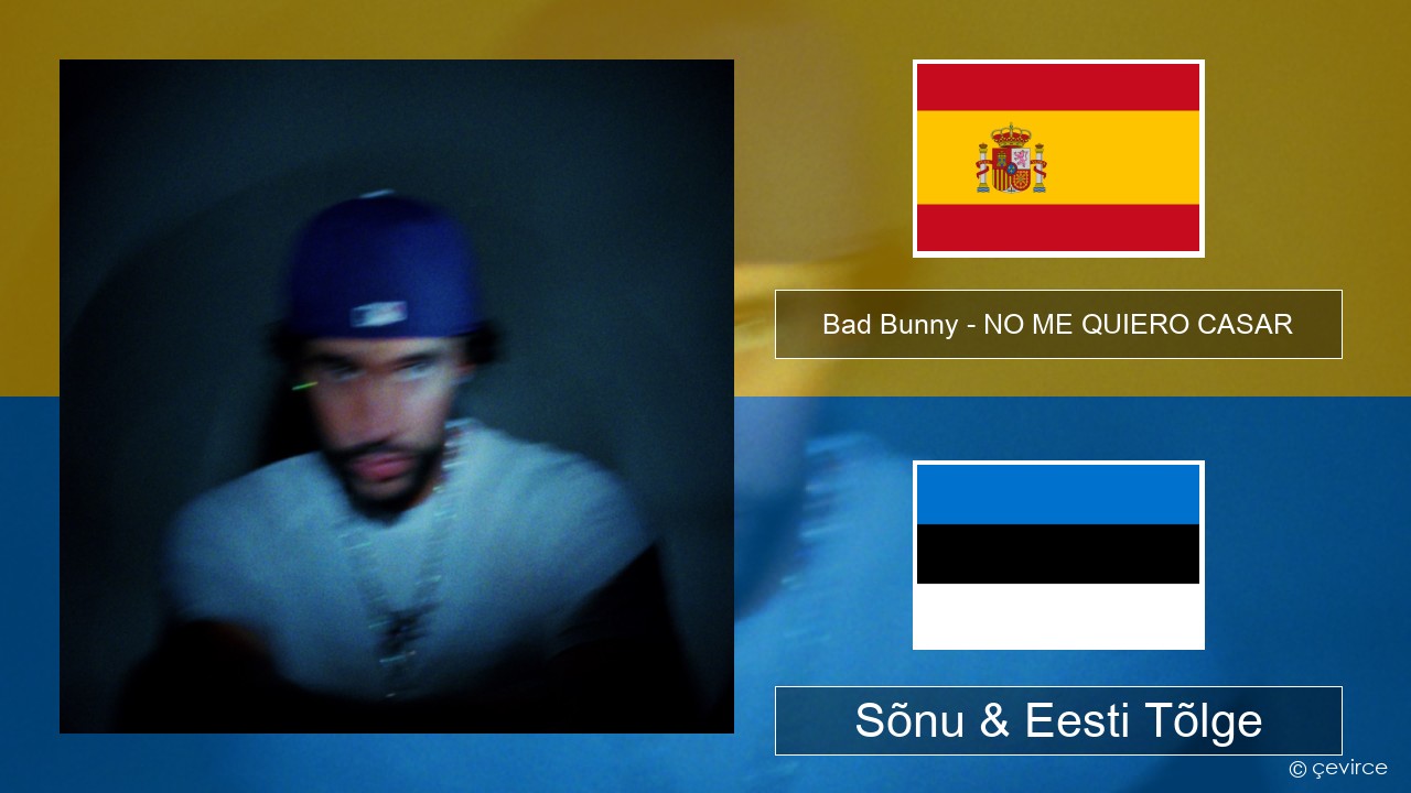 Bad Bunny – NO ME QUIERO CASAR Hispaania Sõnu & Eesti Tõlge