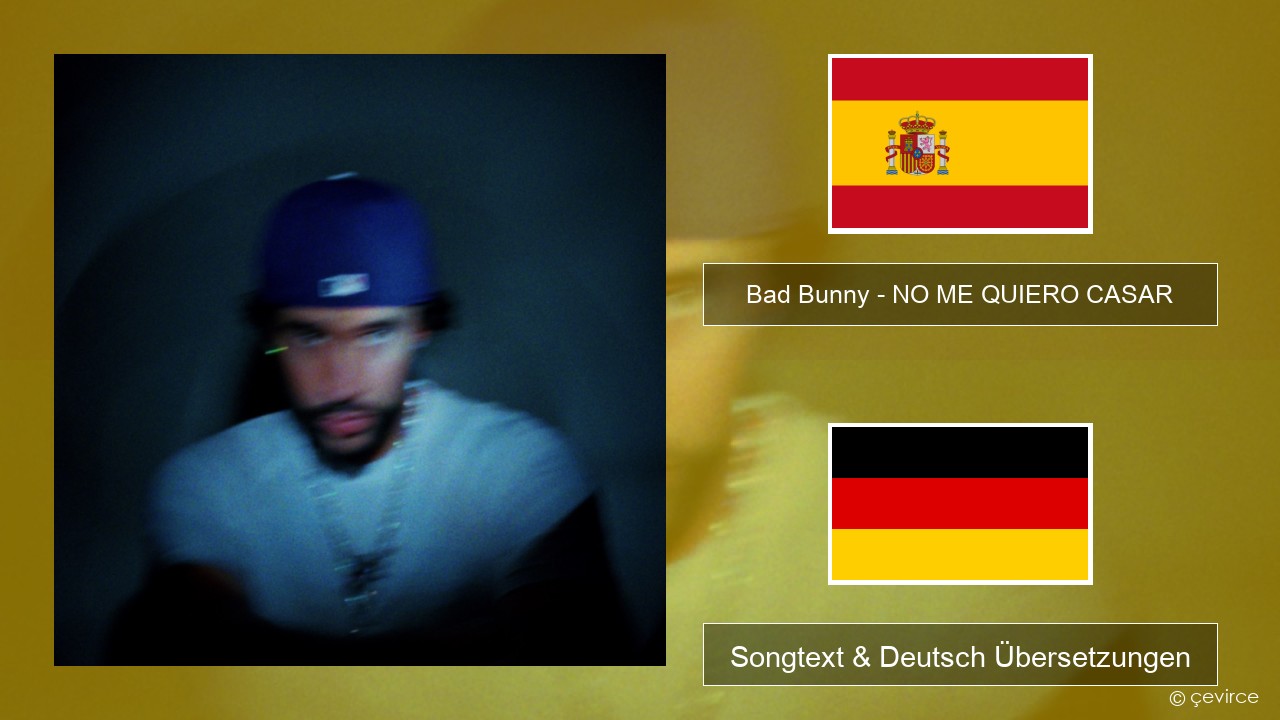 Bad Bunny – NO ME QUIERO CASAR Spanisch Songtext & Deutsch Übersetzungen
