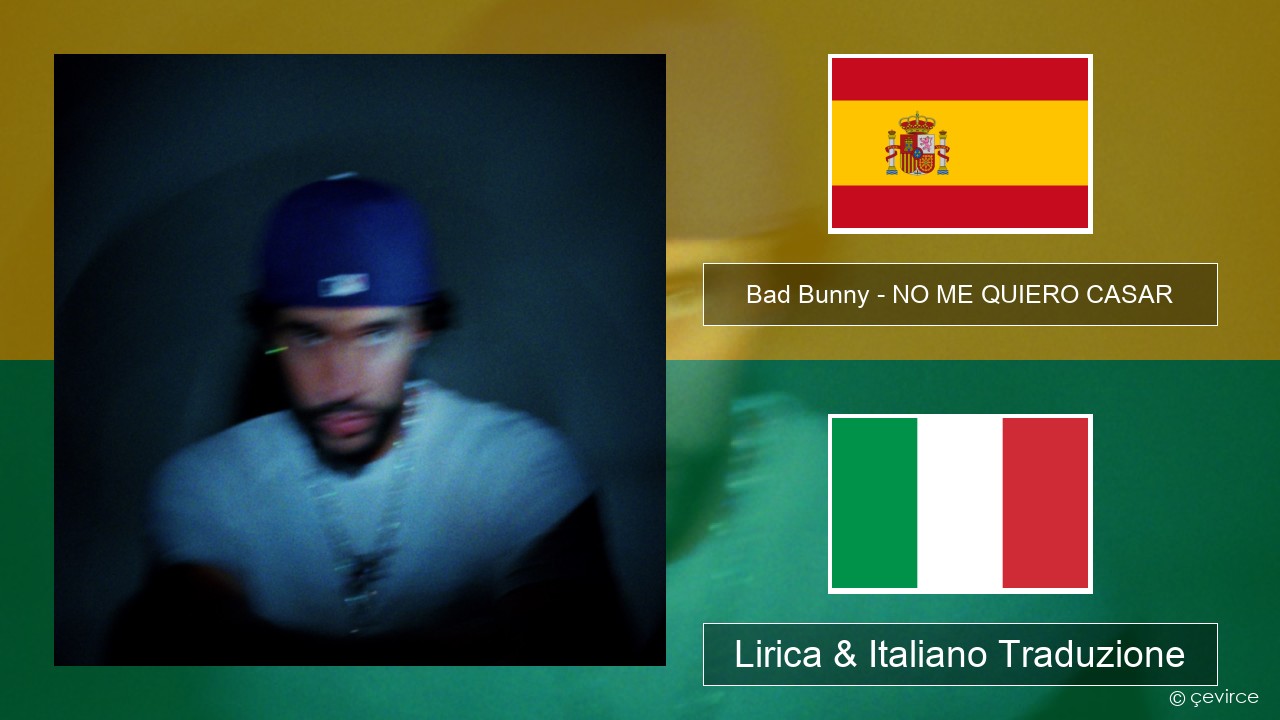 Bad Bunny – NO ME QUIERO CASAR Spagnolo Lirica & Italiano Traduzione