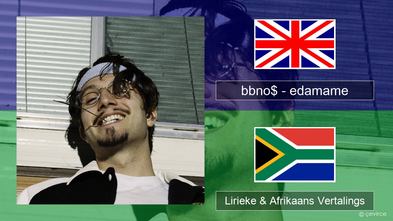bbno$ – edamame (feat. Rich Brian) Engels Lirieke & Afrikaans Vertalings