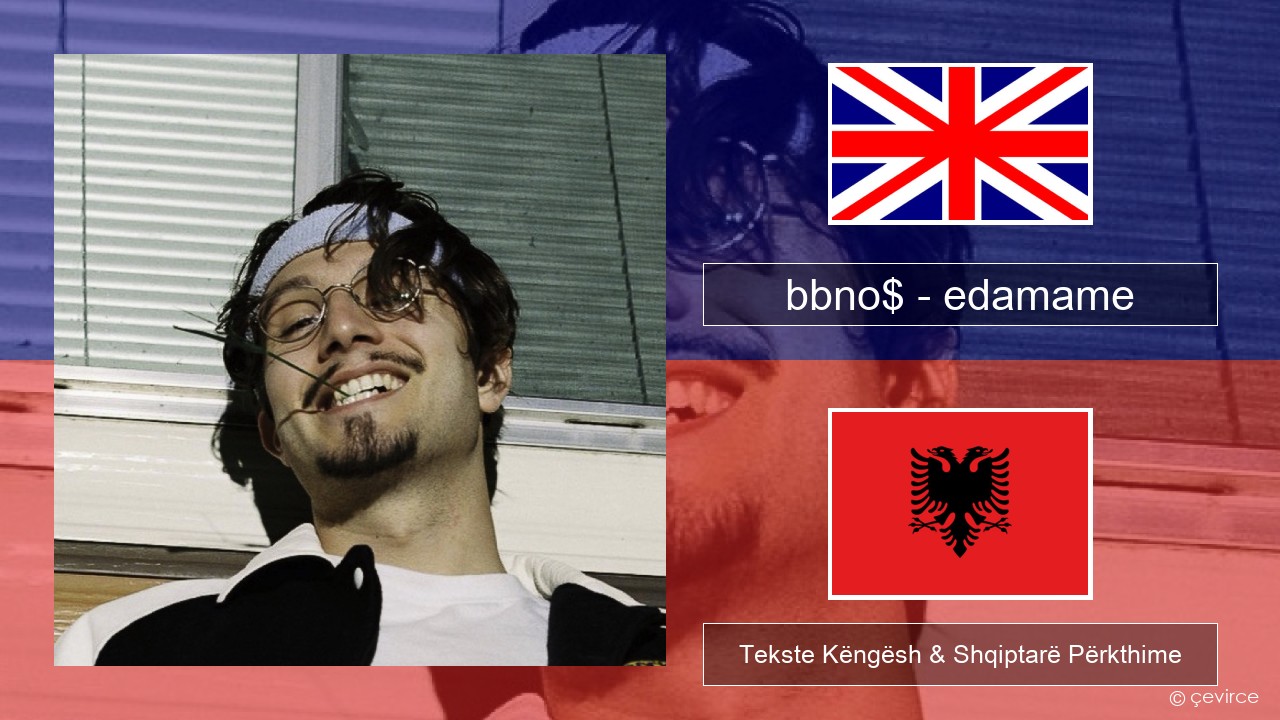 bbno$ – edamame (feat. Rich Brian) Anglisht Tekste Këngësh & Shqiptarë Përkthime