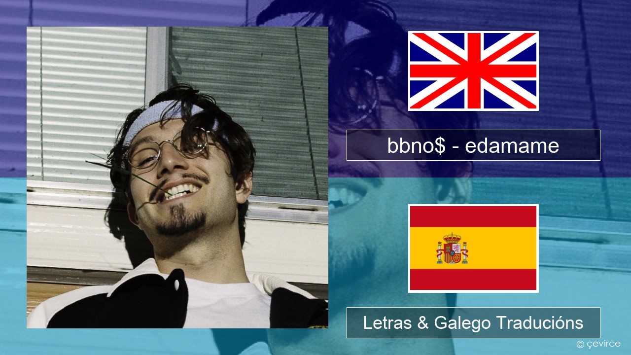 bbno$ – edamame (feat. Rich Brian) Inglés Letras & Galego Traducións