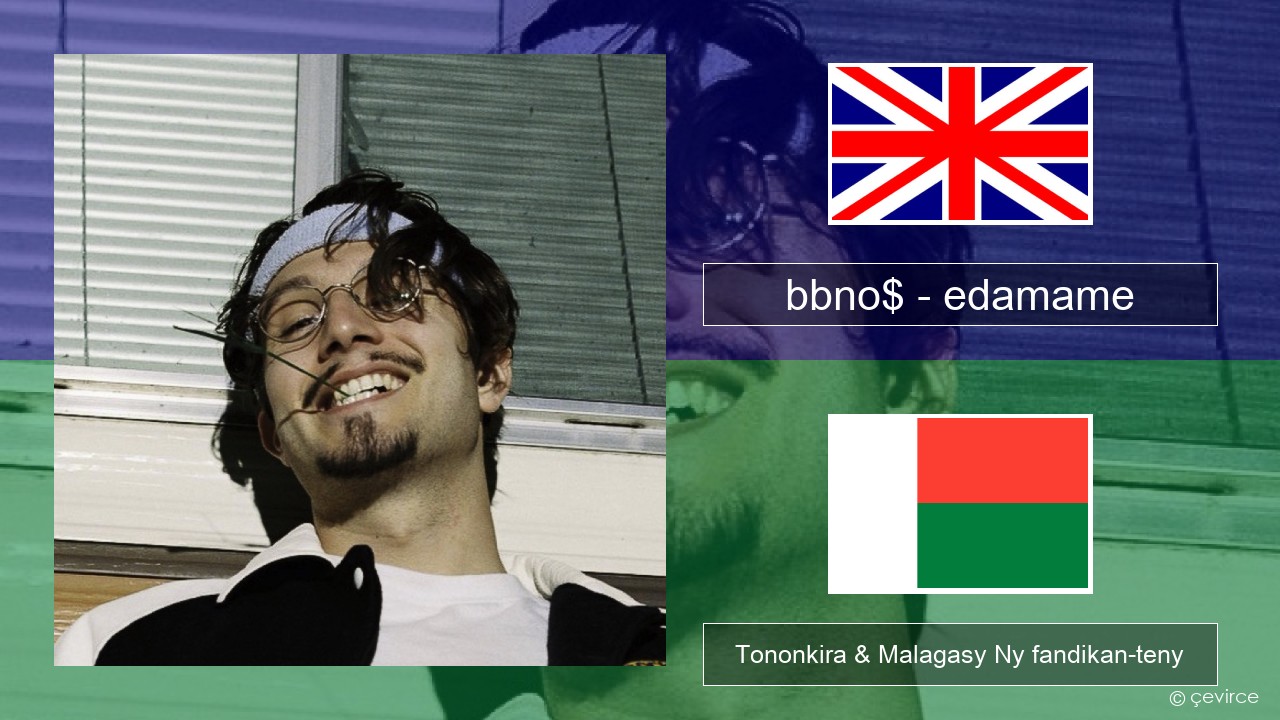 bbno$ – edamame (feat. Rich Brian) Malagasy Tononkira & Malagasy Ny fandikan-teny