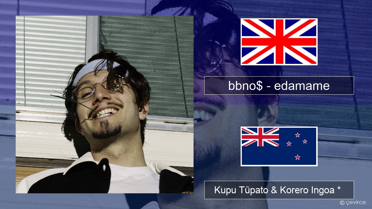 bbno$ – edamame (feat. Rich Brian) Ingoa *  Kupu Tūpato & Korero Ingoa *