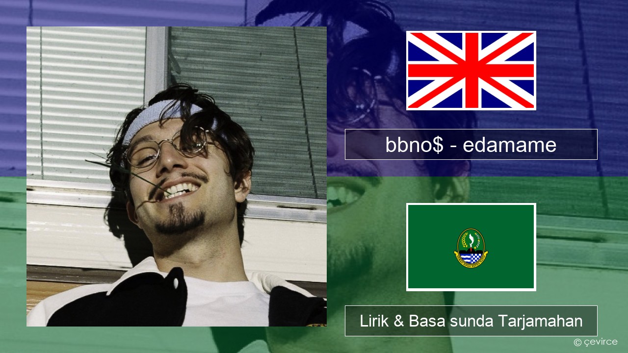 bbno$ – edamame (feat. Rich Brian) Basa inggris Lirik & Basa sunda Tarjamahan
