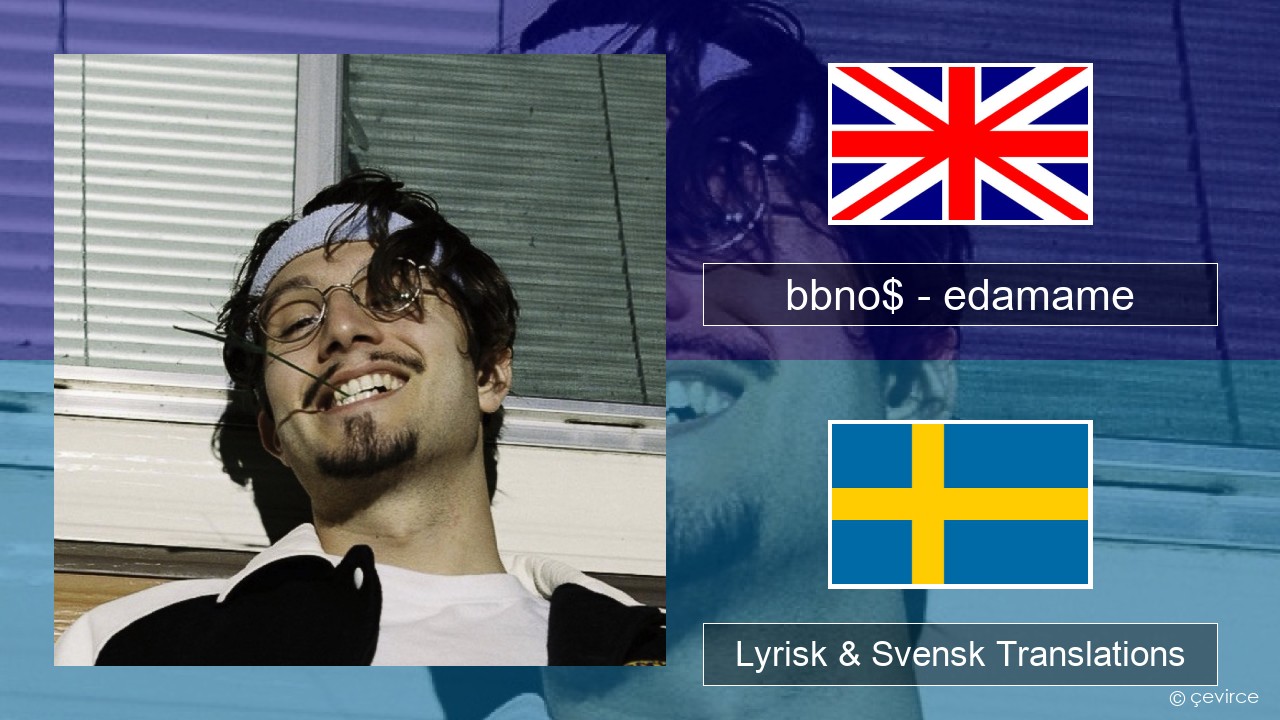 bbno$ – edamame (feat. Rich Brian) Engelsk Lyrisk & Svensk Translations