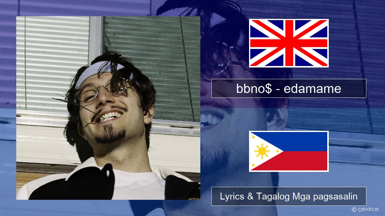 bbno$ – edamame (feat. Rich Brian) Ingles Lyrics & Tagalog Mga pagsasalin