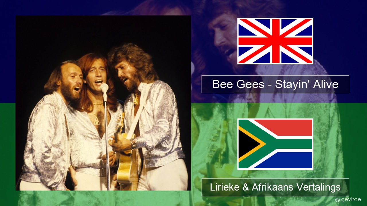 Bee Gees – Stayin’ Alive Engels Lirieke & Afrikaans Vertalings
