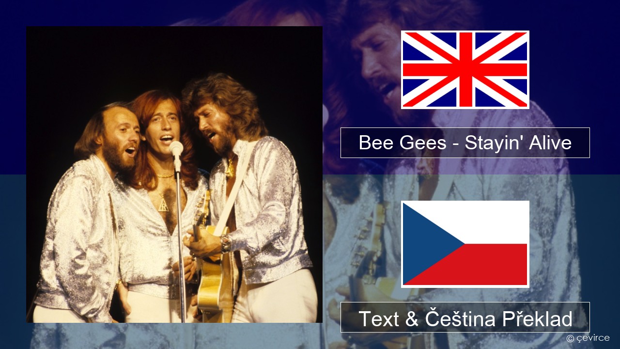 Bee Gees – Stayin’ Alive Anglický Text & Čeština Překlad