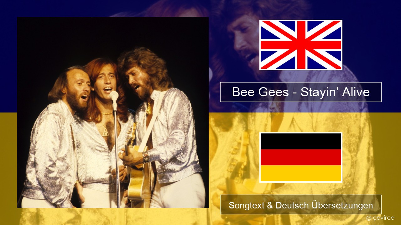 Bee Gees – Stayin’ Alive Englisch Songtext & Deutsch Übersetzungen