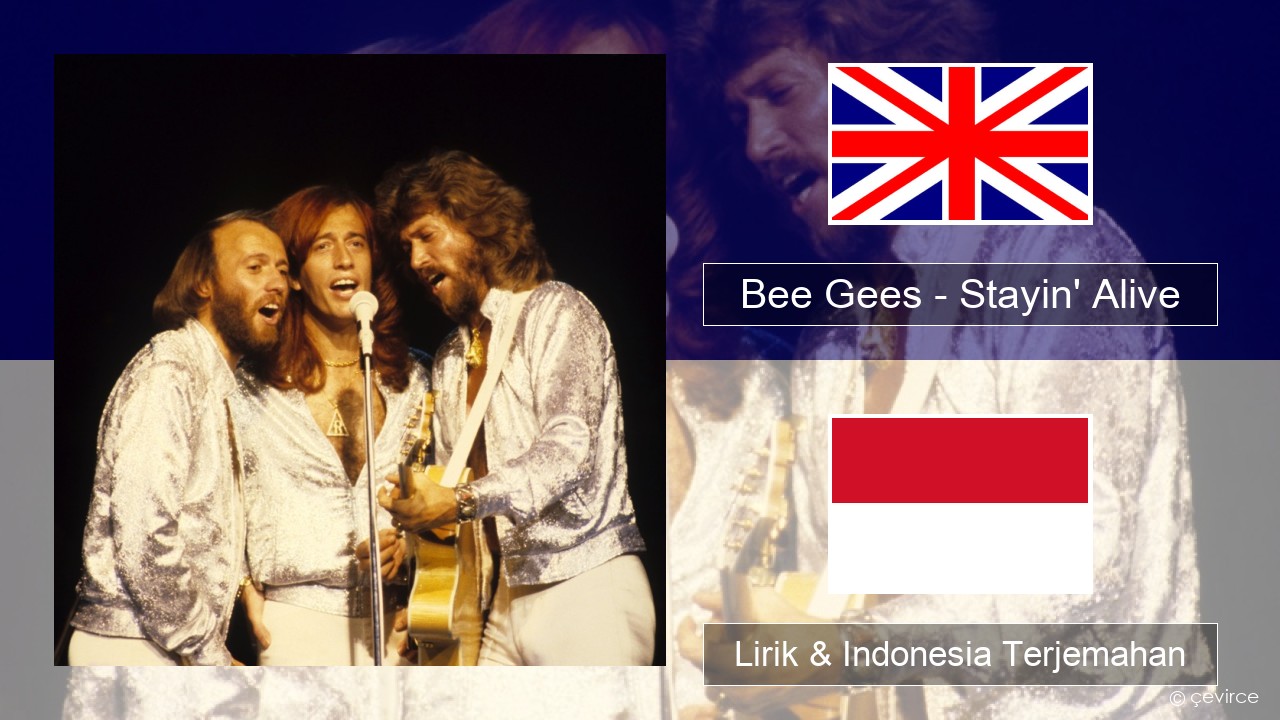 Bee Gees – Stayin’ Alive Bahasa Indonesia Lirik & Indonesia Terjemahan