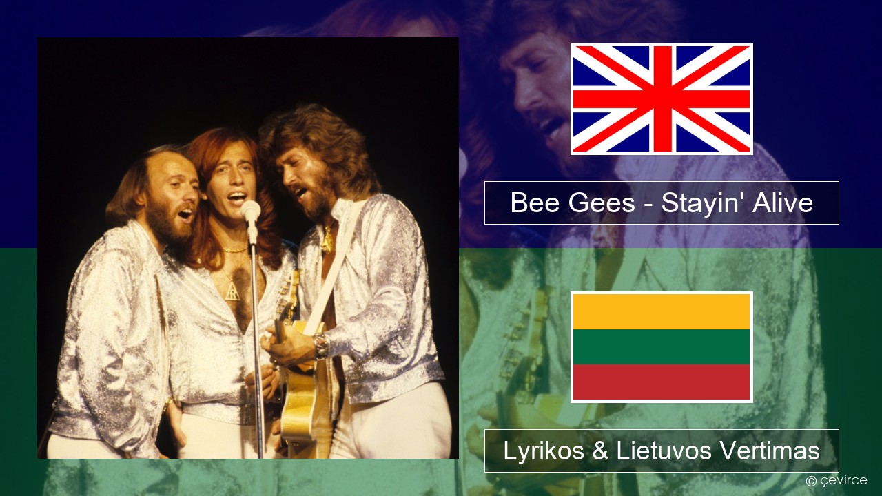 Bee Gees – Stayin’ Alive Anglų Lyrikos & Lietuvos Vertimas