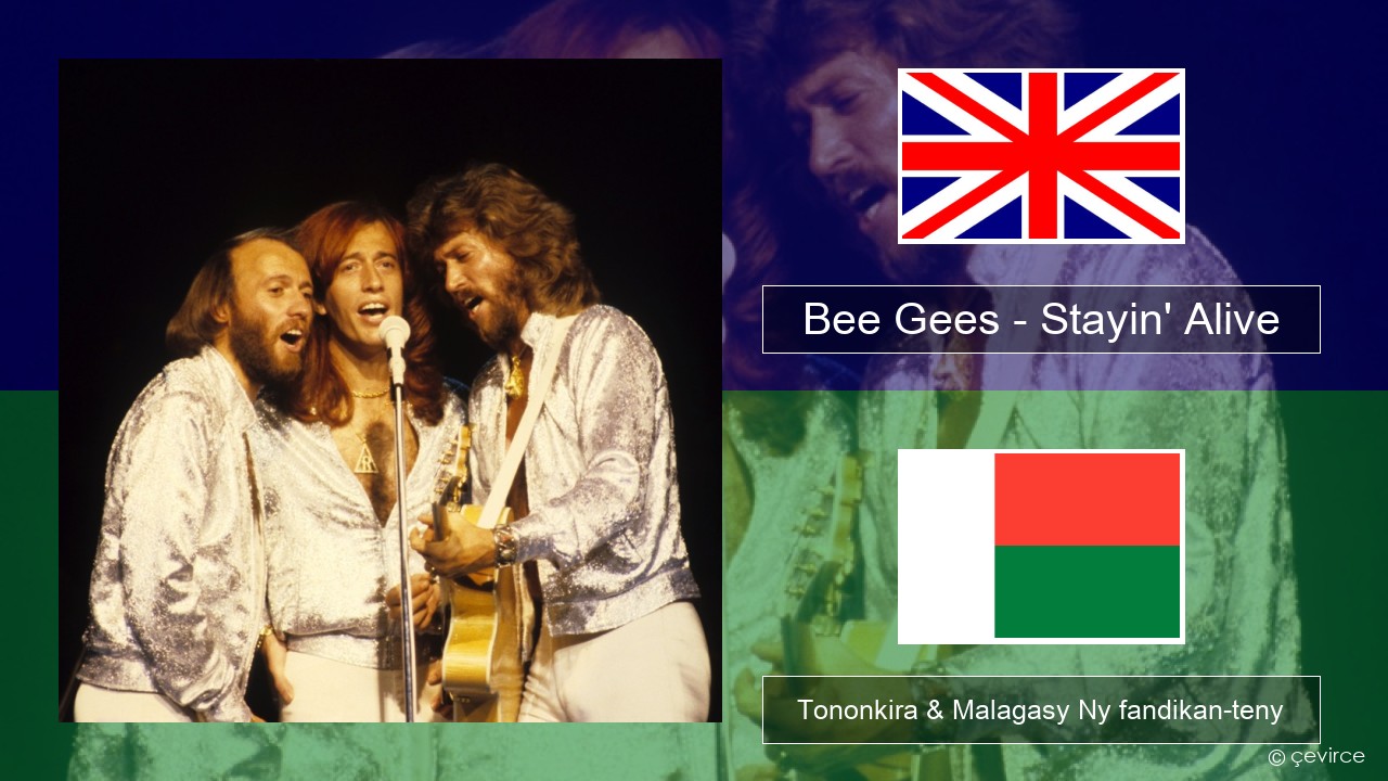 Bee Gees – Stayin’ Alive Malagasy Tononkira & Malagasy Ny fandikan-teny