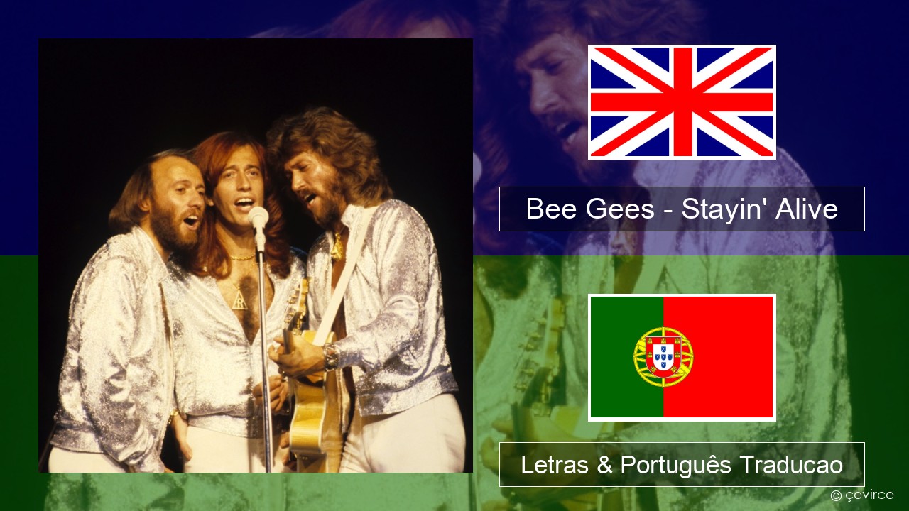 Bee Gees – Stayin’ Alive Inglês Letras & Português Traducao