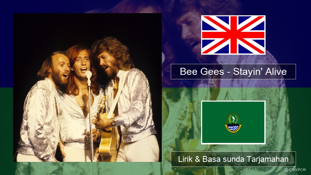 Bee Gees – Stayin’ Alive Basa inggris Lirik & Basa sunda Tarjamahan