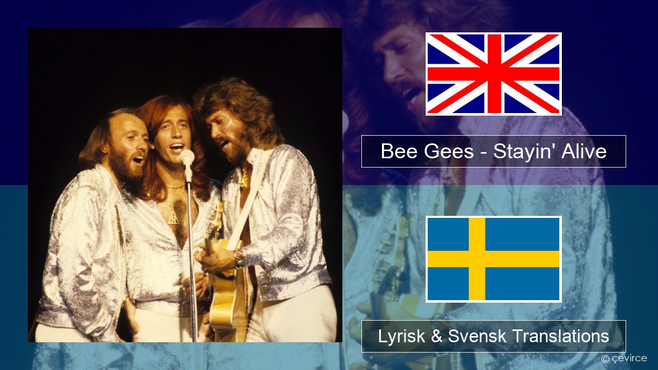 Bee Gees – Stayin’ Alive Engelsk Lyrisk & Svensk Translations
