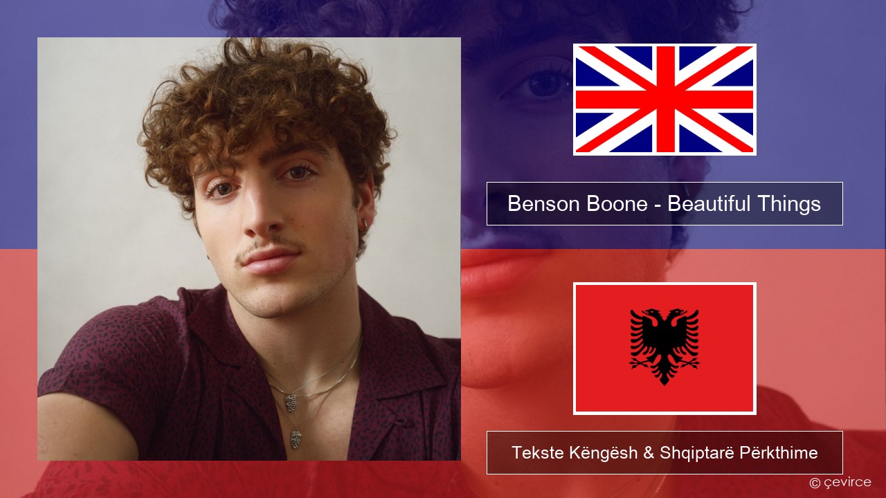 Benson Boone – Beautiful Things Anglisht Tekste Këngësh & Shqiptarë Përkthime