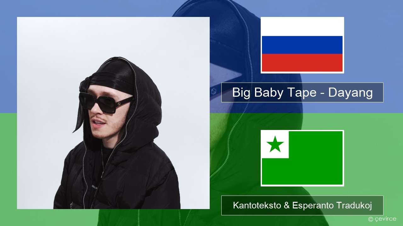 Big Baby Tape – Dayang Rusa Kantoteksto & Esperanto Tradukoj