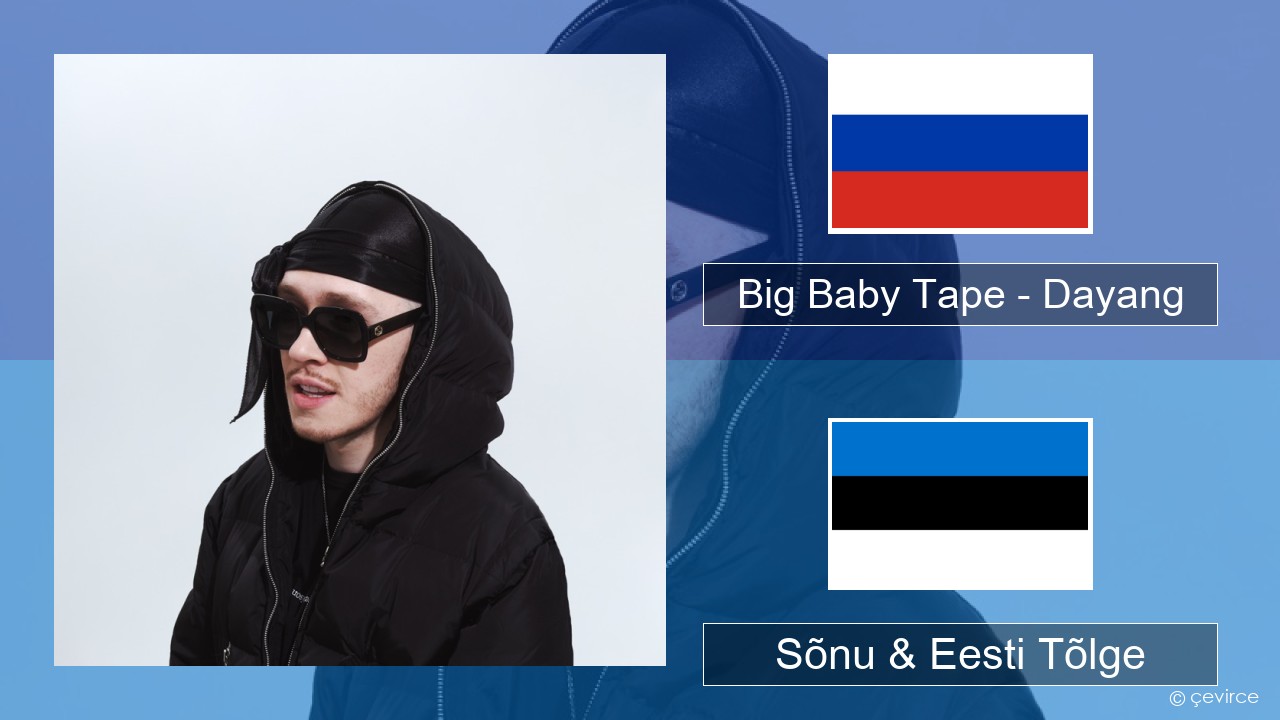 Big Baby Tape – Dayang Vene Sõnu & Eesti Tõlge