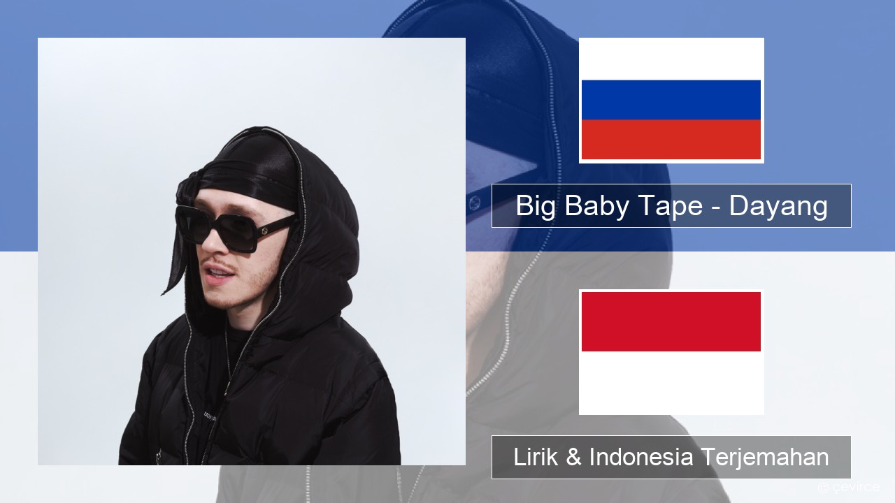 Big Baby Tape – Dayang Rusia Lirik & Indonesia Terjemahan