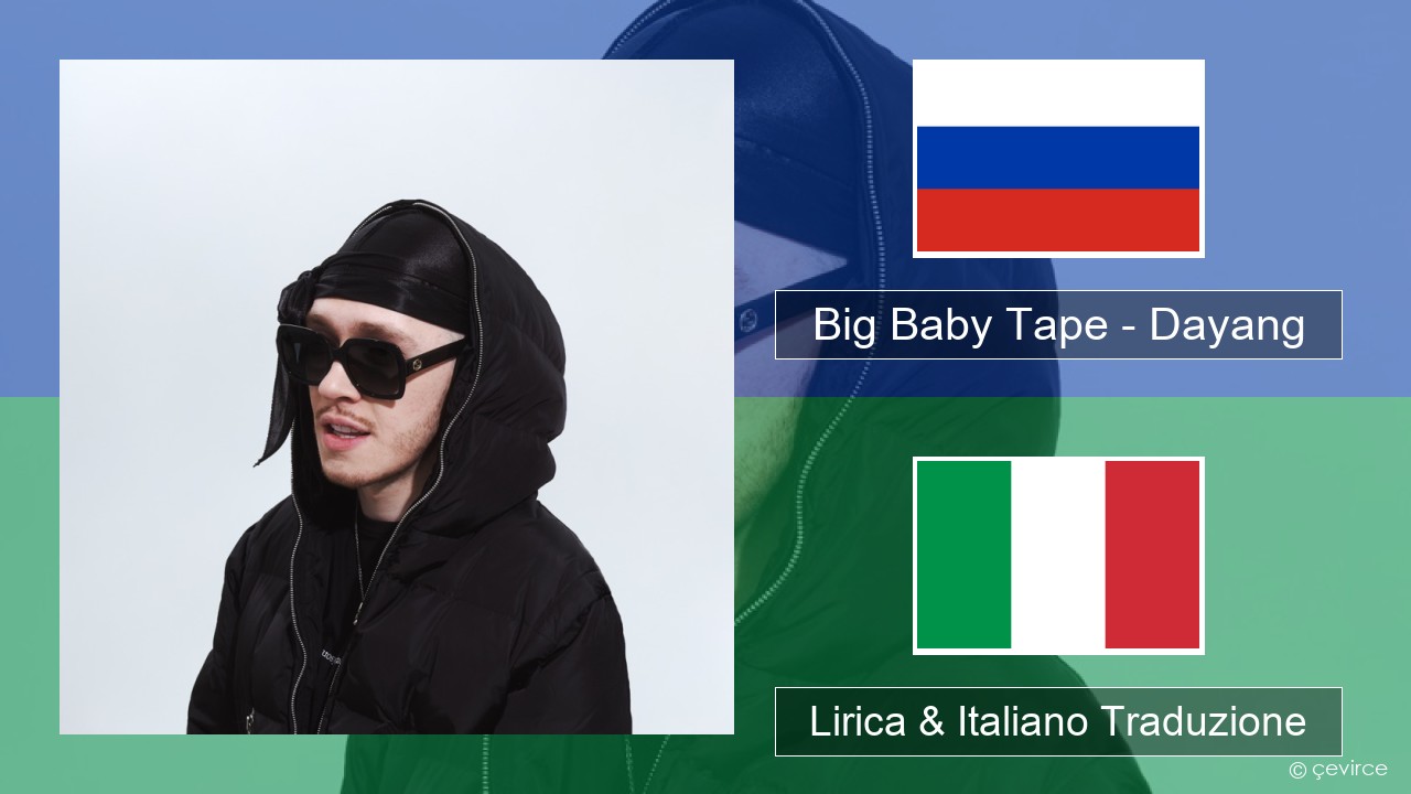 Big Baby Tape – Dayang Russo Lirica & Italiano Traduzione