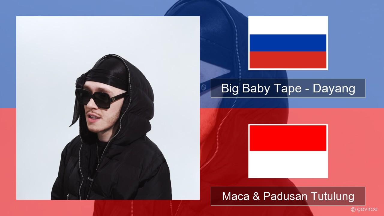 Big Baby Tape – Dayang Rusia Maca & Padusan Tutulung