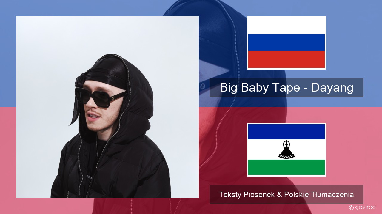 Big Baby Tape – Dayang Rosyjski Teksty Piosenek & Polskie Tłumaczenia