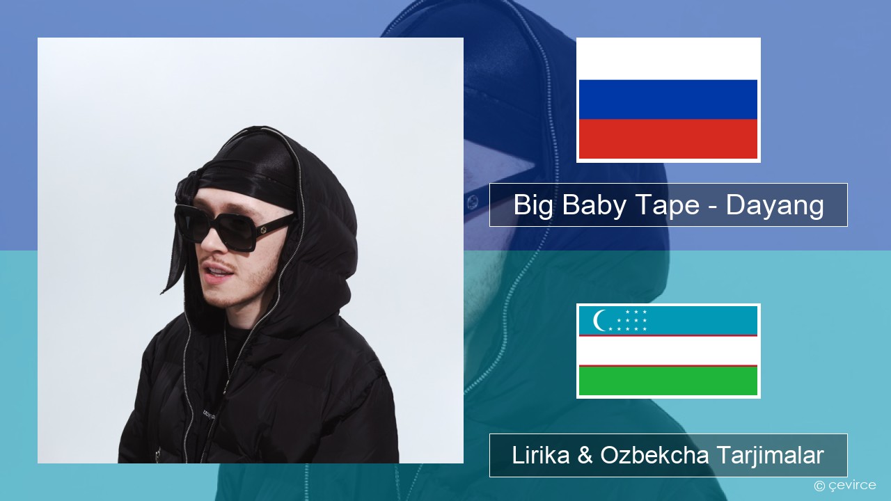 Big Baby Tape – Dayang Ruscha Lirika & Ozbekcha Tarjimalar