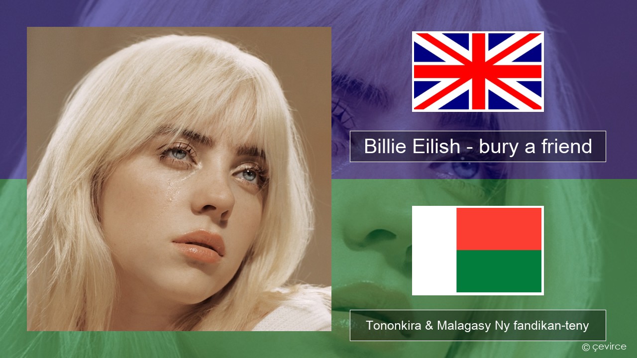 Billie Eilish – bury a friend Malagasy Tononkira & Malagasy Ny fandikan-teny