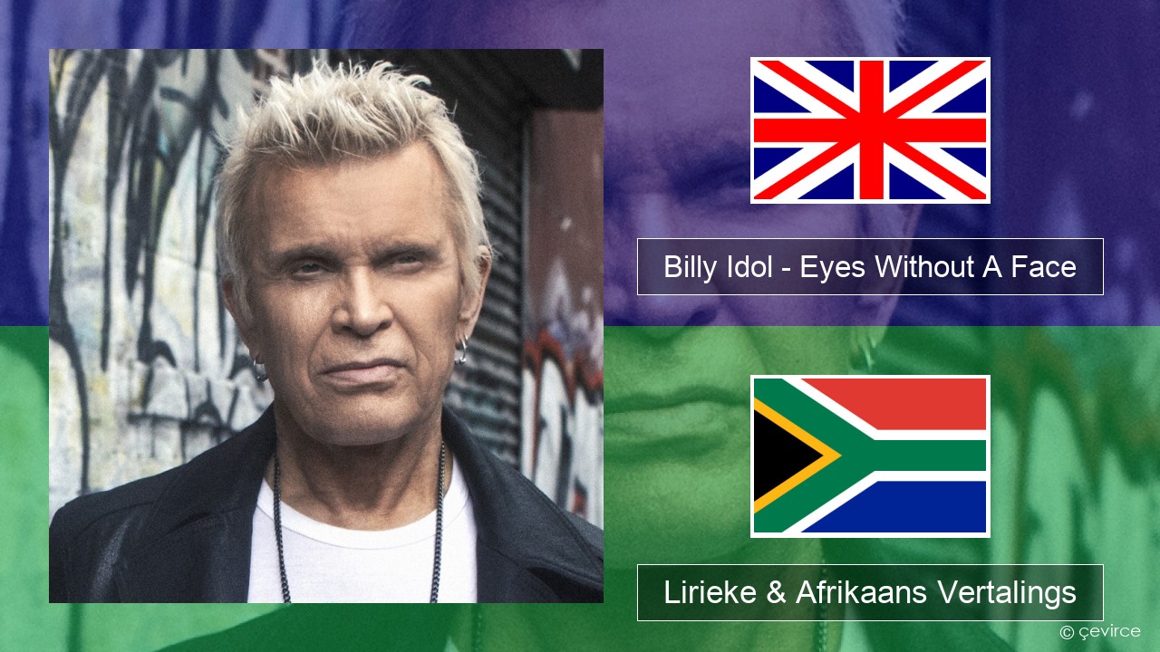 Billy Idol – Eyes Without A Face Engels Lirieke & Afrikaans Vertalings