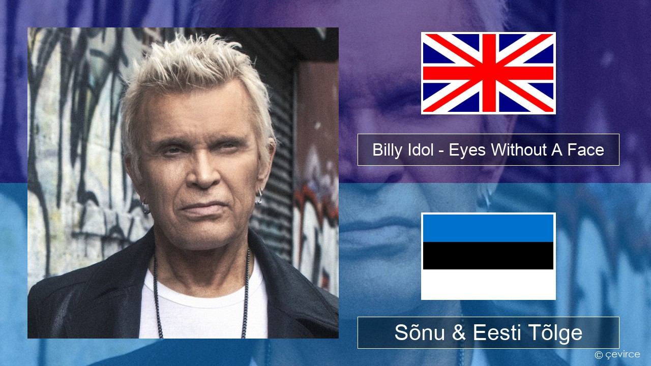 Billy Idol – Eyes Without A Face Inglise Sõnu & Eesti Tõlge