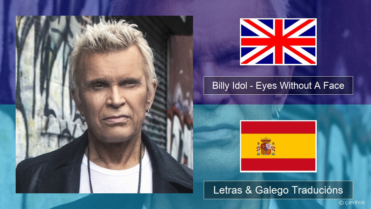 Billy Idol – Eyes Without A Face Inglés Letras & Galego Traducións
