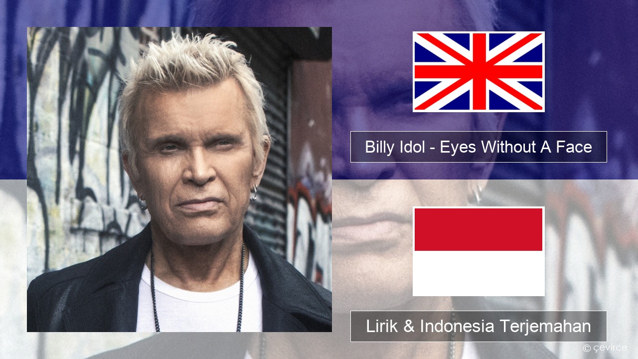 Billy Idol – Eyes Without A Face Bahasa Indonesia Lirik & Indonesia Terjemahan