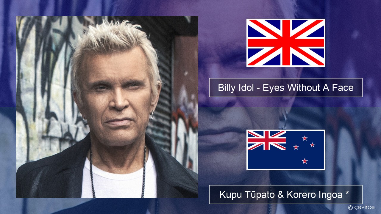 Billy Idol – Eyes Without A Face Ingoa *  Kupu Tūpato & Korero Ingoa *