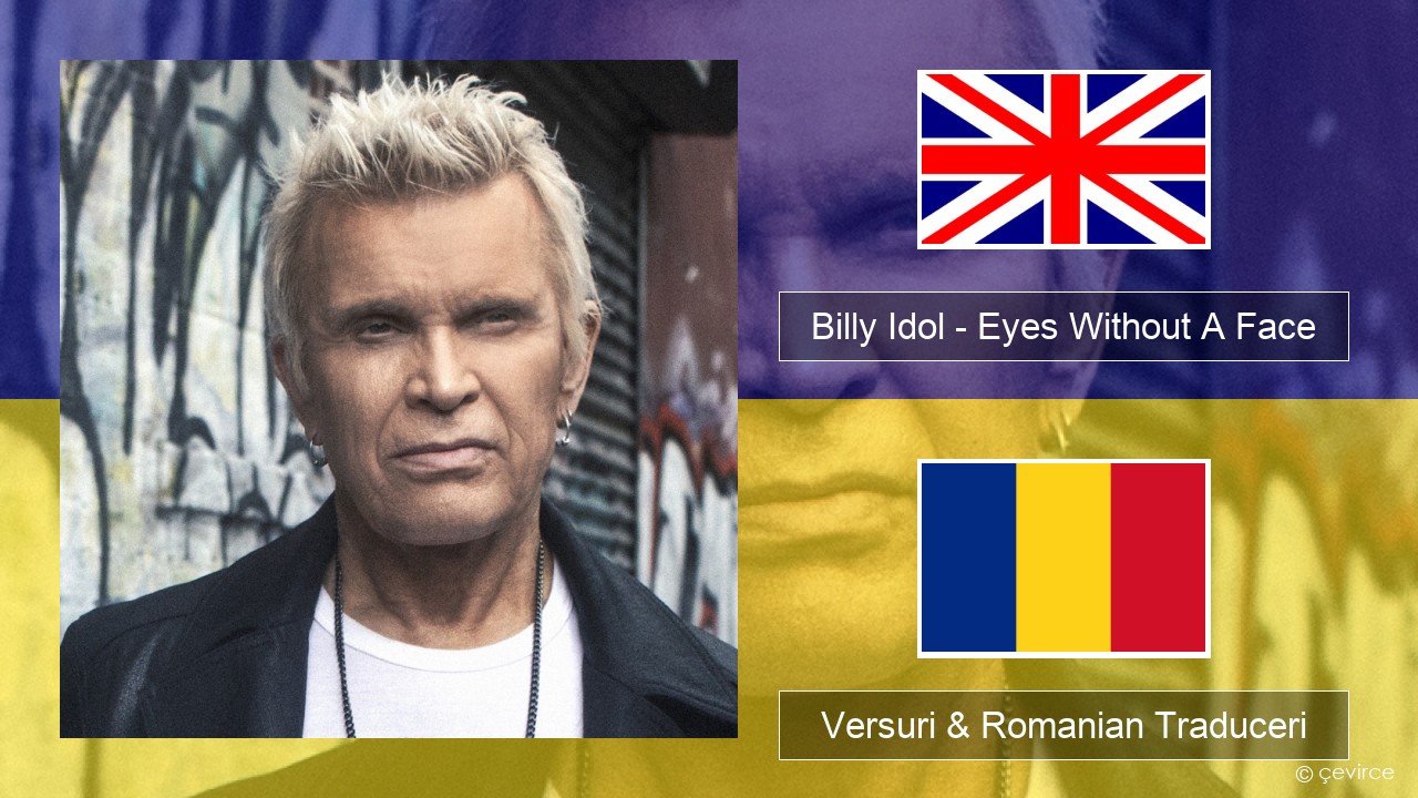 Billy Idol – Eyes Without A Face Română Versuri & Romanian Traduceri