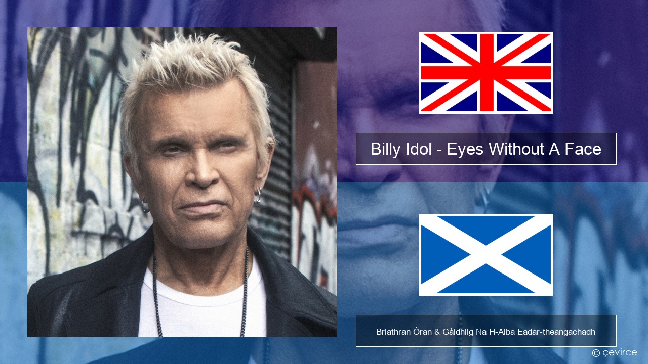 Billy Idol – Eyes Without A Face Gaelic Briathran Òran & Gàidhlig Na H-Alba Eadar-theangachadh