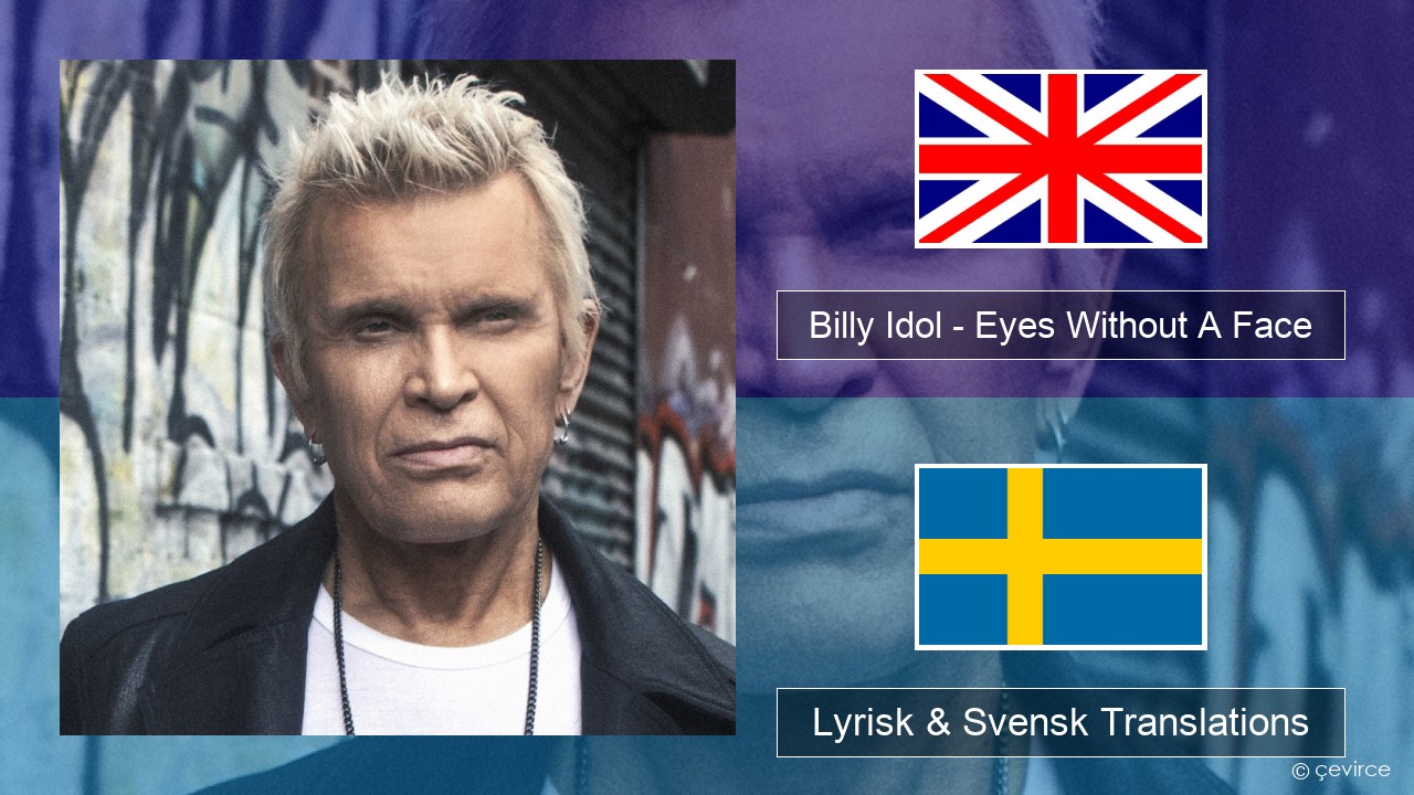 Billy Idol – Eyes Without A Face Engelsk Lyrisk & Svensk Translations