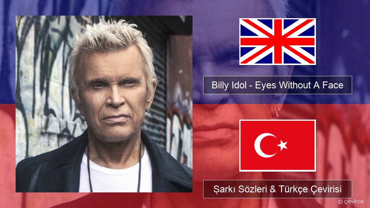 Billy Idol – Eyes Without A Face İngilizce Şarkı Sözleri & Türkçe Çevirisi