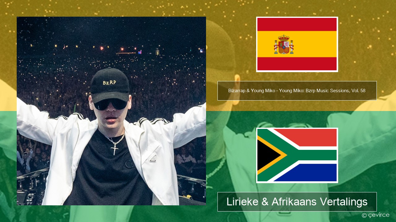 Bizarrap & Young Miko – Young Miko: Bzrp Music Sessions, Vol. 58 Spaanse Lirieke & Afrikaans Vertalings